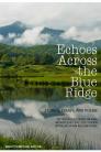 Echoes Across the Blue Ridge: Stories, Essays, and Poems by Writers Living in and Inspired by the Southern Appalachian Mountains